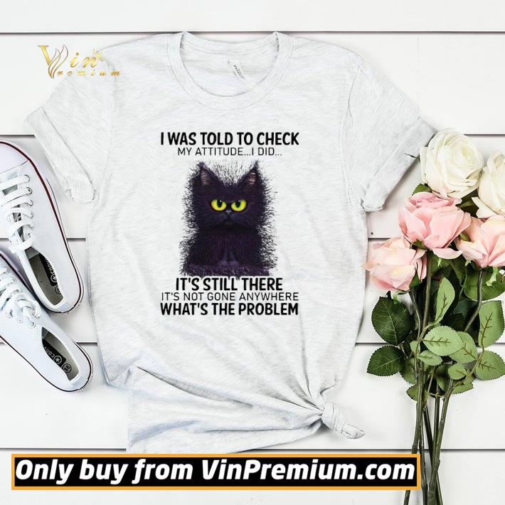 I Was Told To Check My Attitude I Did It’s Still There Cat shirt sweater 1393dc31 i was told to check my attitude i did it s still there cat shirt sweater 4 - I Was Told To Check My Attitude I Did It’s Still There Cat shirt sweater