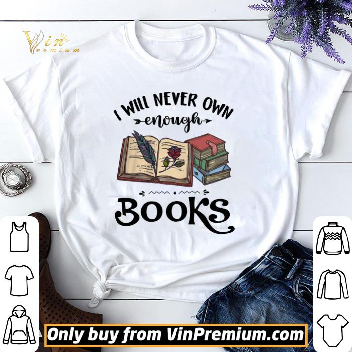 I Will Never Own Enough Books shirt sweater