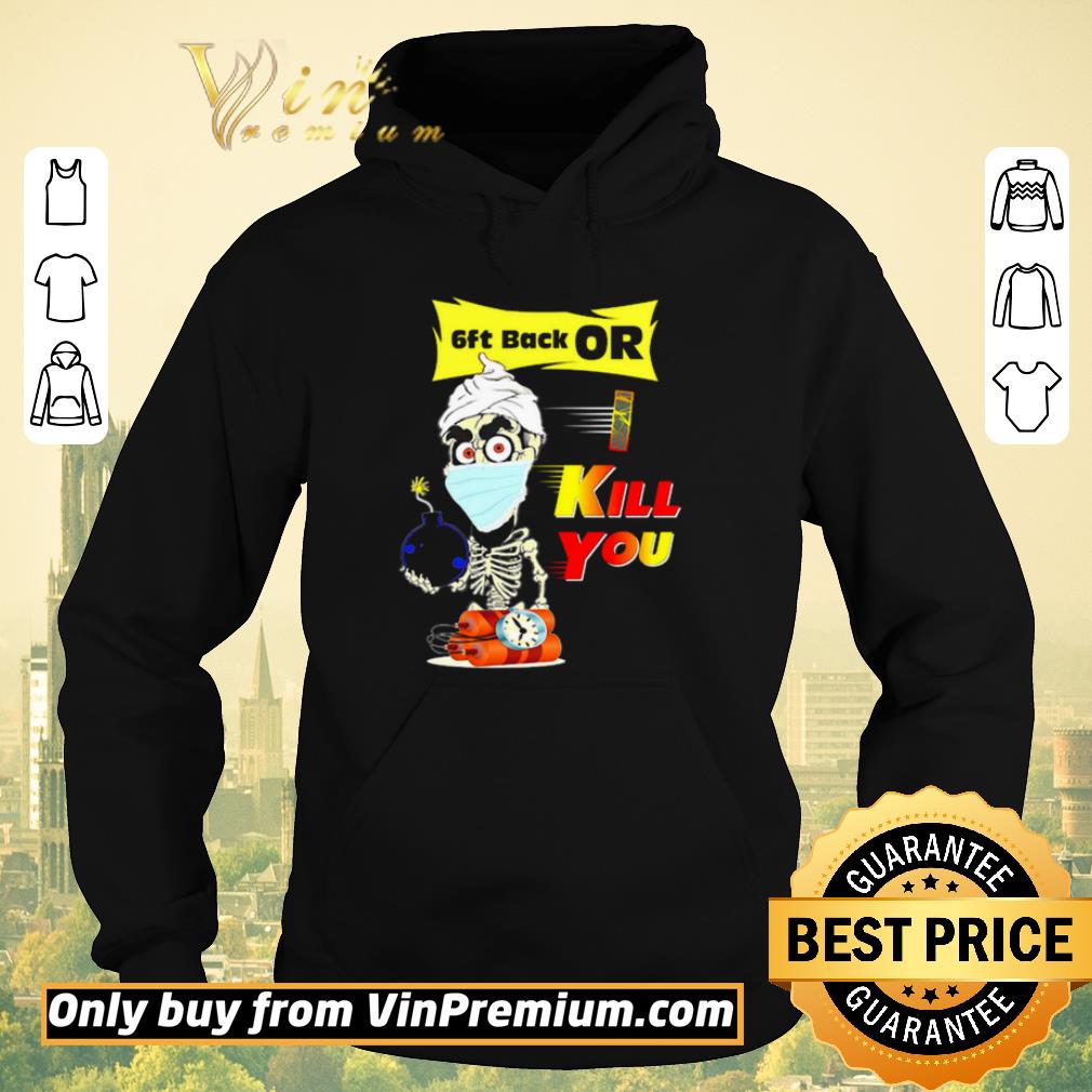 Top Jeff Dunham 6ft back or I kill you shirt sweater 17dc5562 top jeff dunham 6ft back or i kill you shirt sweater 4 - Top Jeff Dunham 6ft back or I kill you shirt sweater