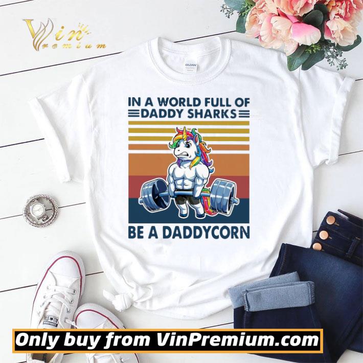 Vintage In A World Full Of Daddy Sharks Be A Daddycorn shirt sweater