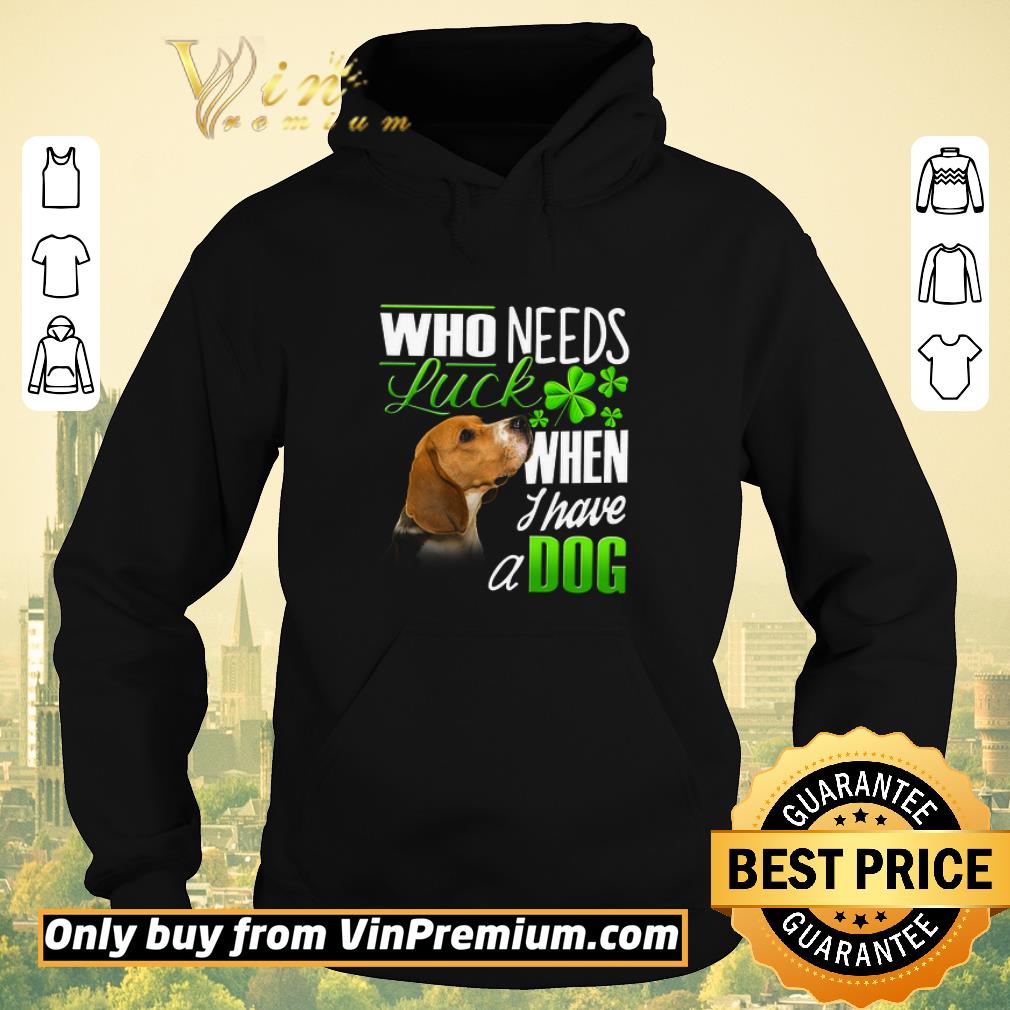 1c604e8e original who needs luck when i have a dog beagle shirt sweater 4 - Original Who Needs Luck When I Have A Dog Beagle shirt sweater