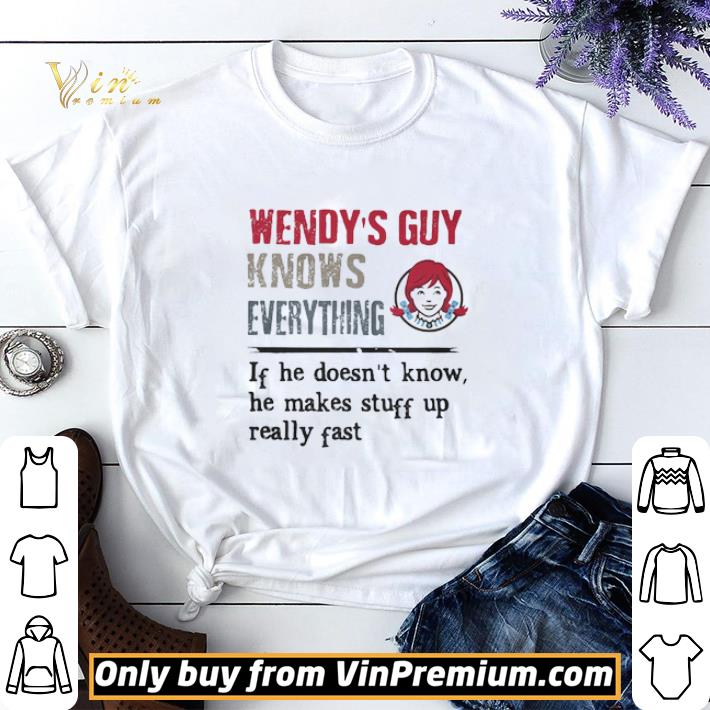 Wendy’s guy knows everything if he doesn’t know he makes stuff up really fast shirt sweater