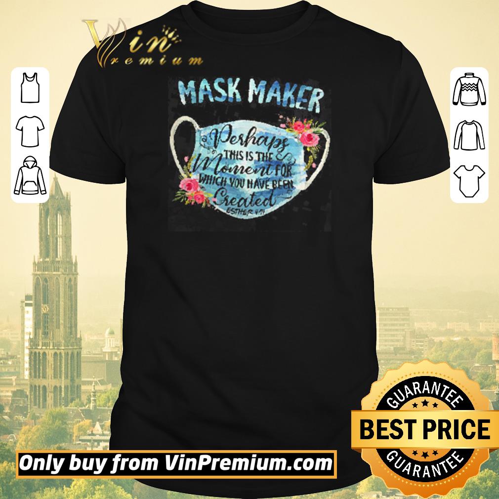Pretty Mask Maker Perhaps This Is The Moment For Which You Have Been Created shirt sweater