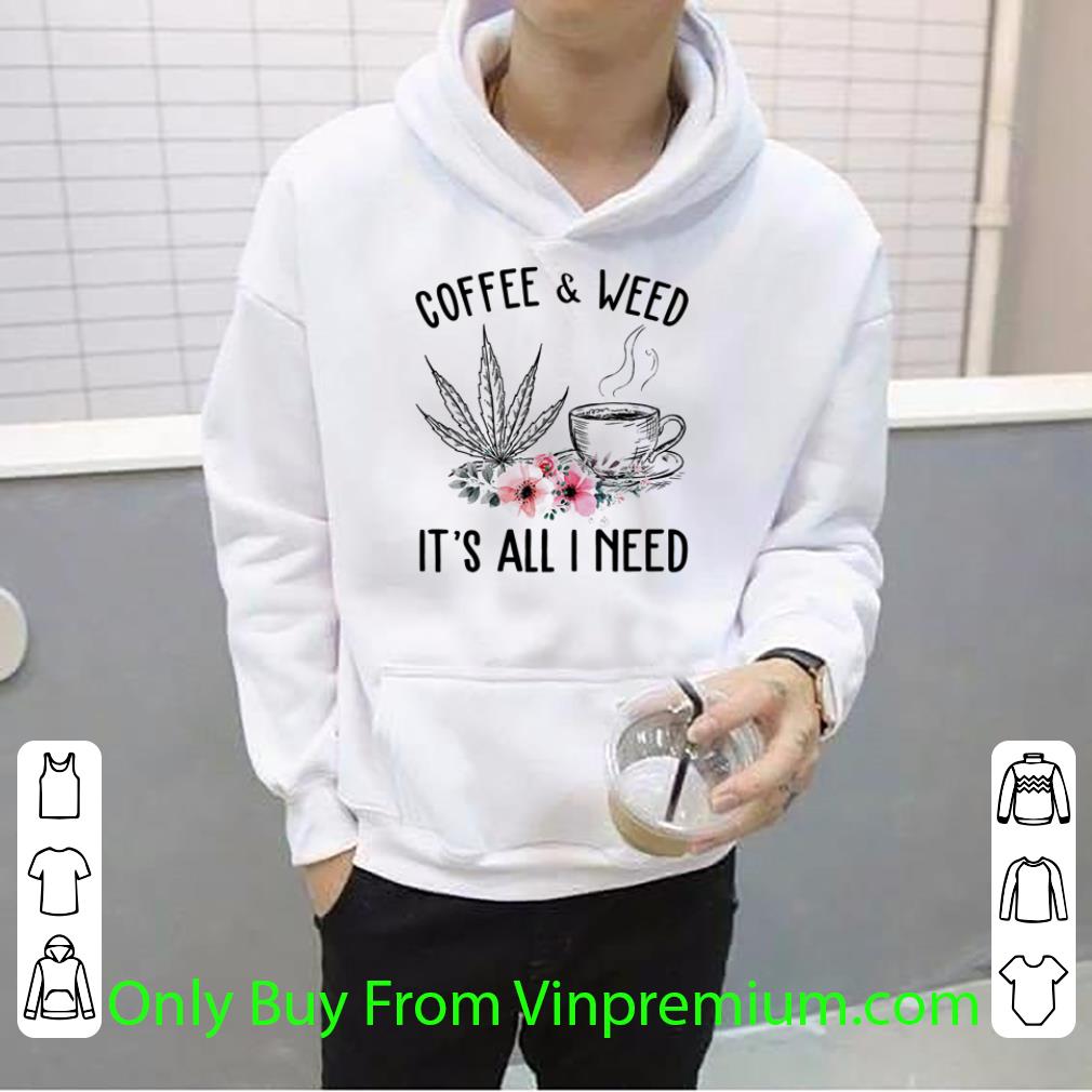 1f9fbd66 premium coffee and weed it s all i need floral shirt 4 - Premium Coffee And Weed It’s All I Need Floral shirt