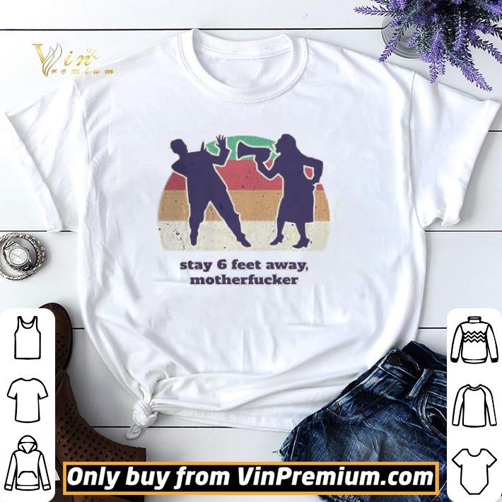 Funny Motherfucker stay 6 feet away vintage shirt sweater