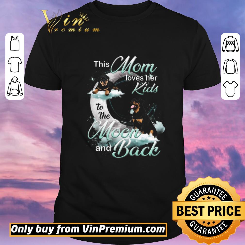 Funny Rottweiler This Mom Loves Her Kids To The Moon And Back shirt sweater