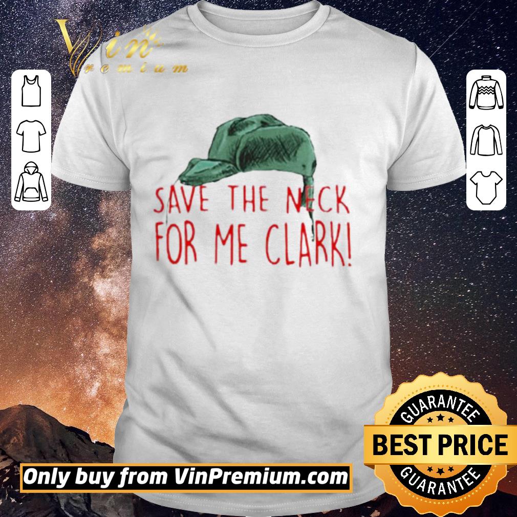 Pretty Cousin Eddie Save The Neck For Me Clark Cousin Eddie Christmas Hat shirt sweater
