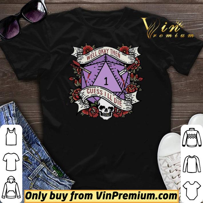 Dungeon well okay then guess i’ll die shirt sweater