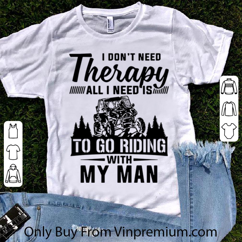 Great I Don’t Need Therapy All I Need Is To Go Riding With My Man shirt