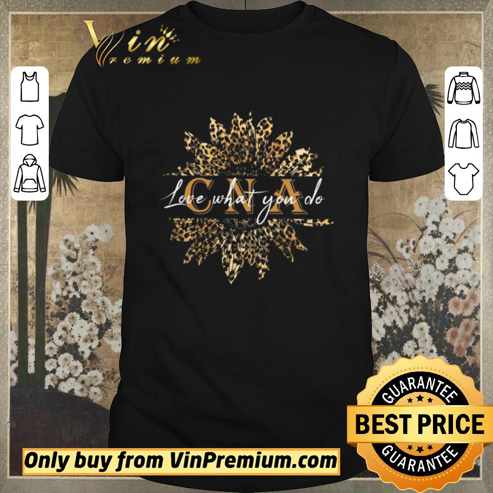 Hot Top Sunflower Leopard Certified Nursing Assistant Love What You Do shirt sweater