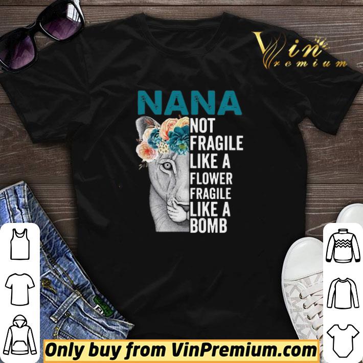 Nana Not Fragile Like A Flower Fragile Like A Bomb shirt sweater