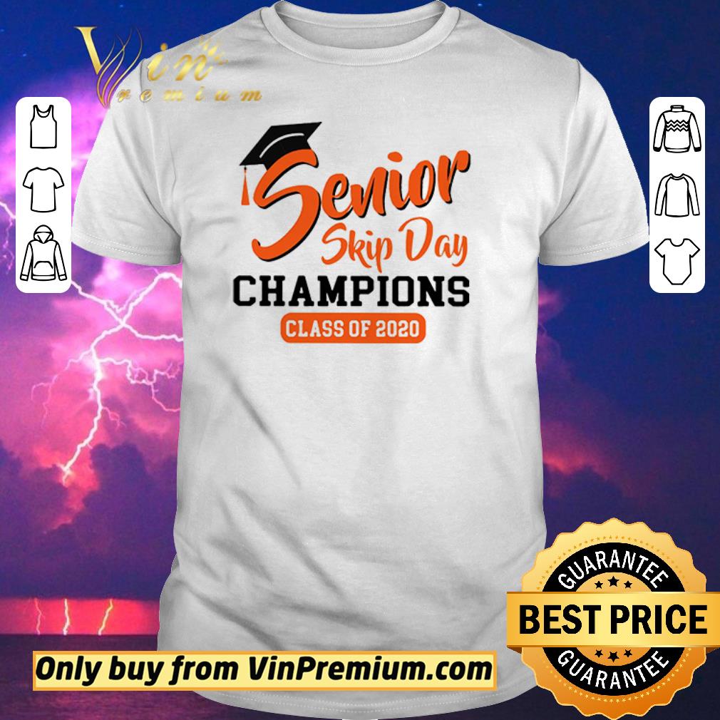 Nice Senior skip day Champions class of 2020 shirt sweater