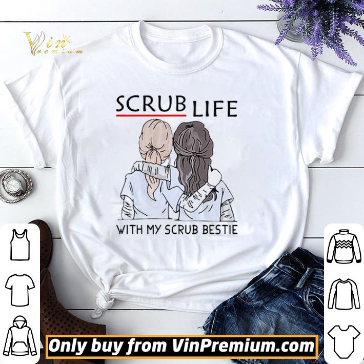 Nice Scrub Life With My Scrub Bestie shirt sweater