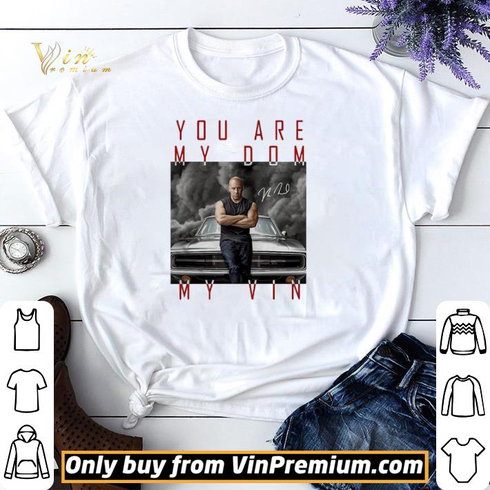 Top Dominic Toretto you are my Dom my VIn signature shirt sweater