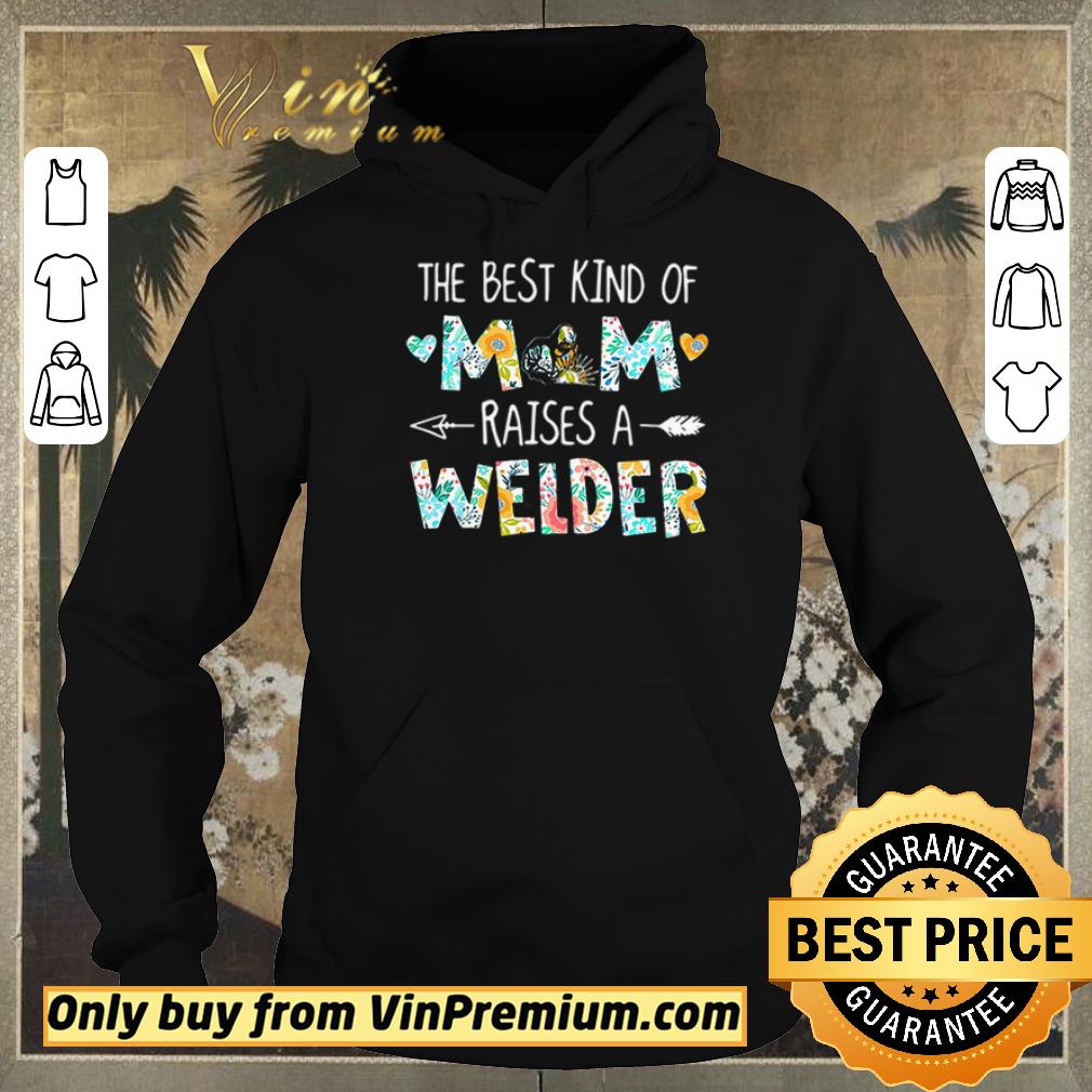Funny Awesome The best kind of mom raises a Welder shirt sweater 3dc929cc funny awesome the best kind of mom raises a welder shirt sweater 4 - Funny Awesome The best kind of mom raises a Welder shirt sweater