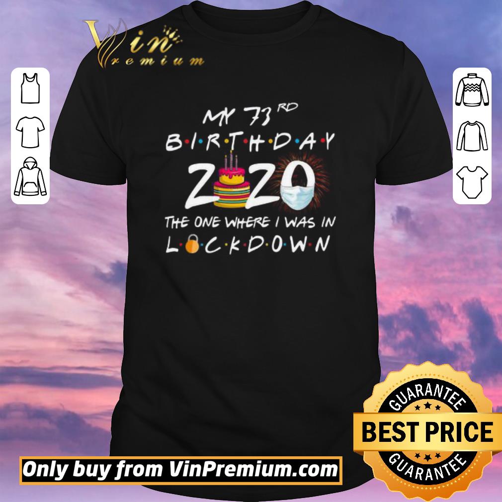 Nice My 73rd birthday 2020 the one where I was in lockdown shirt sweater