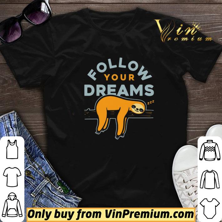 Follow your dreams sloth shirt sweater