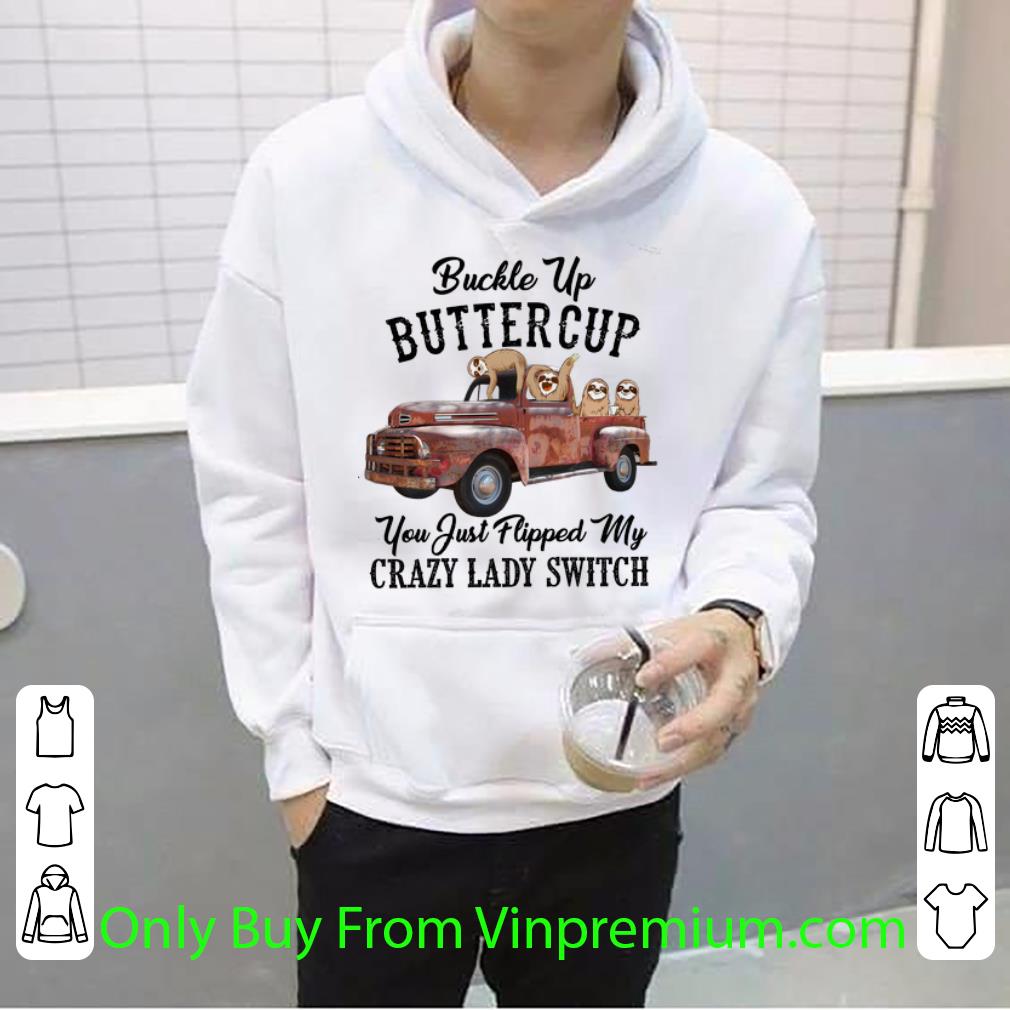 450aa6b3 nice sloths buckle up buttercup you just flipped my crazy lady switch shirt 4 - Nice Sloths Buckle Up Buttercup You Just Flipped My Crazy Lady Switch shirt