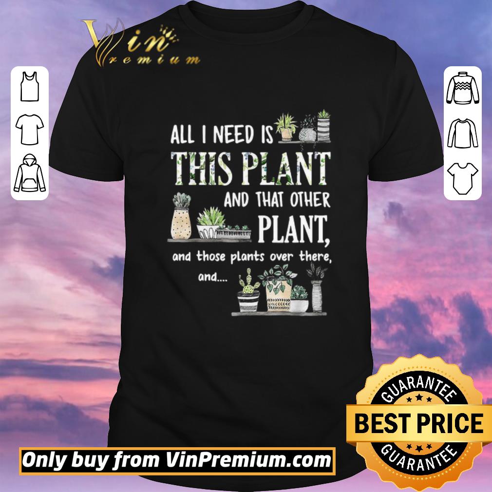 Hot All I Need Is This Plant And That Other Plant And Those Pants Over There And shirt sweater