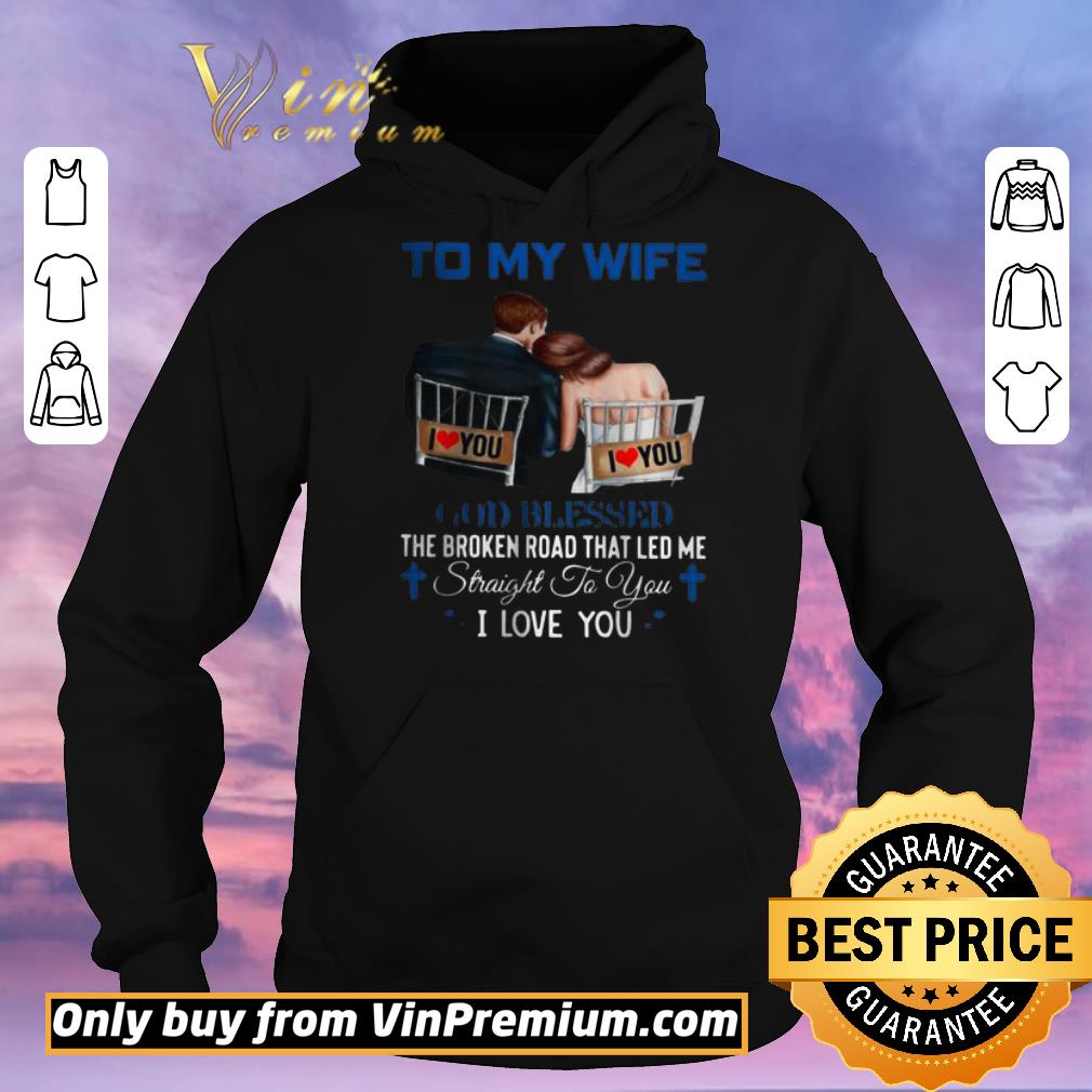 Official To My Wife God Blessed The Broken Road That Led Me Straight To You shirt sweater 4cbe8198 official to my wife god blessed the broken road that led me straight to you shirt sweater 4 - Official To My Wife God Blessed The Broken Road That Led Me Straight To You shirt sweater
