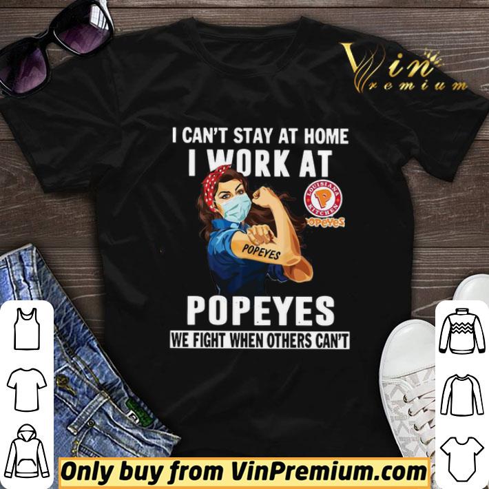 Strong Woman Face Mask I Can’t Stay At Home I Work At Popeyes We Fight When Others Can’t shirt sweater