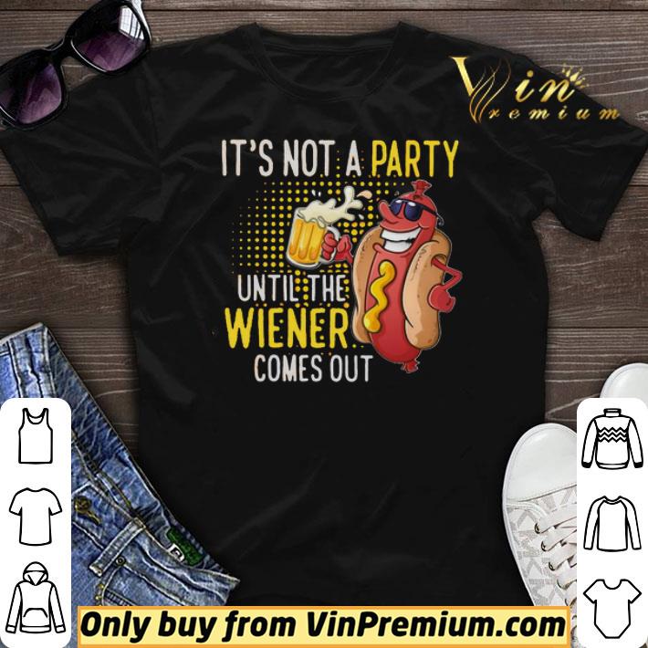 It’s Not A Party Until The Wiener Comes Out shirt sweater