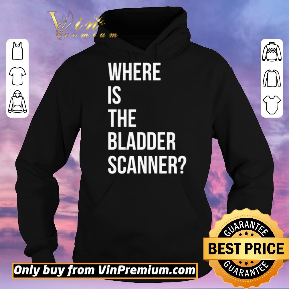 Original Where Is The Bladder Scanner shirt sweater 560b2c8d original where is the bladder scanner shirt sweater 4 - Original Where Is The Bladder Scanner shirt sweater