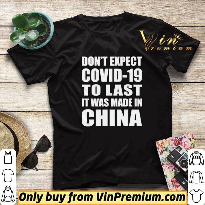 56cfcd8b don t expect covid 19 to last it was made in china shirt sweater 4 - Don’t expect covid-19 to last it was made in China shirt sweater