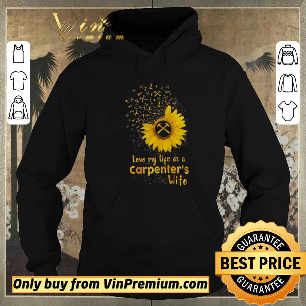 Hot Sunflower Love My Life As A Carpenter's Wife shirt sweater 5875b4a4 hot sunflower love my life as a carpenter s wife shirt sweater 4 - Hot Sunflower Love My Life As A Carpenter's Wife shirt sweater