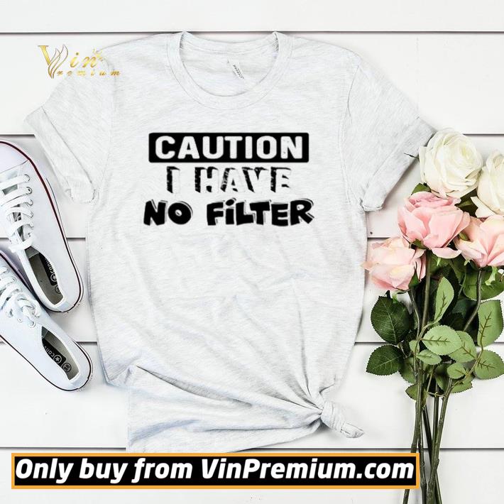Caution I Have No Filter shirt sweater 5cd29b56 caution i have no filter shirt sweater 4 - Caution I Have No Filter shirt sweater