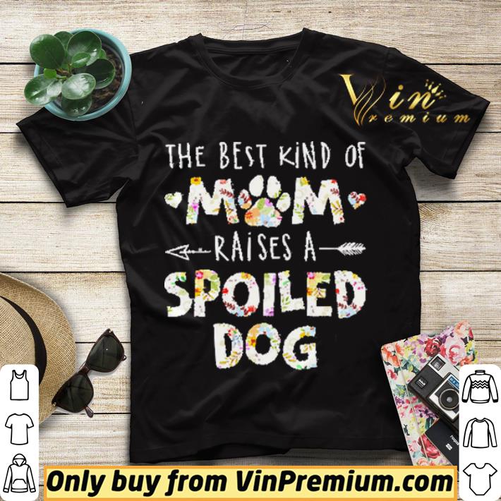 5d46c106 the best kind of mom raises a spoiled dog flowers shirt sweater 4 - The Best Kind Of Mom Raises A Spoiled Dog Flowers shirt sweater