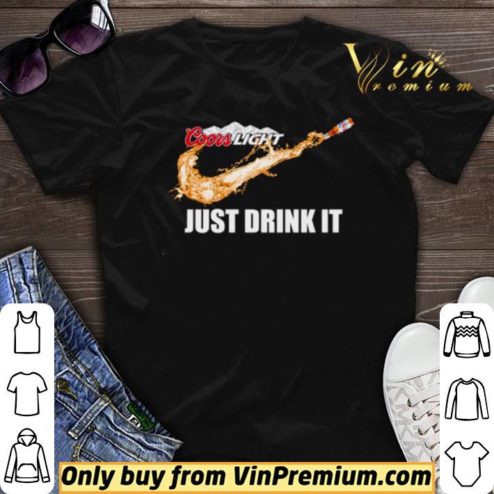 Coors Light just drink it shirt sweater