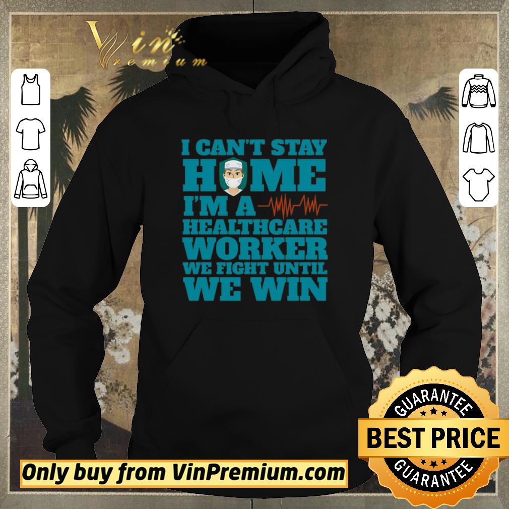 5f892139 premium i can t stay home i m a healthcare worker we fight until we win shirt sweater 4 - Premium I Can’t Stay Home I’m A Healthcare Worker We Fight Until We Win shirt sweater
