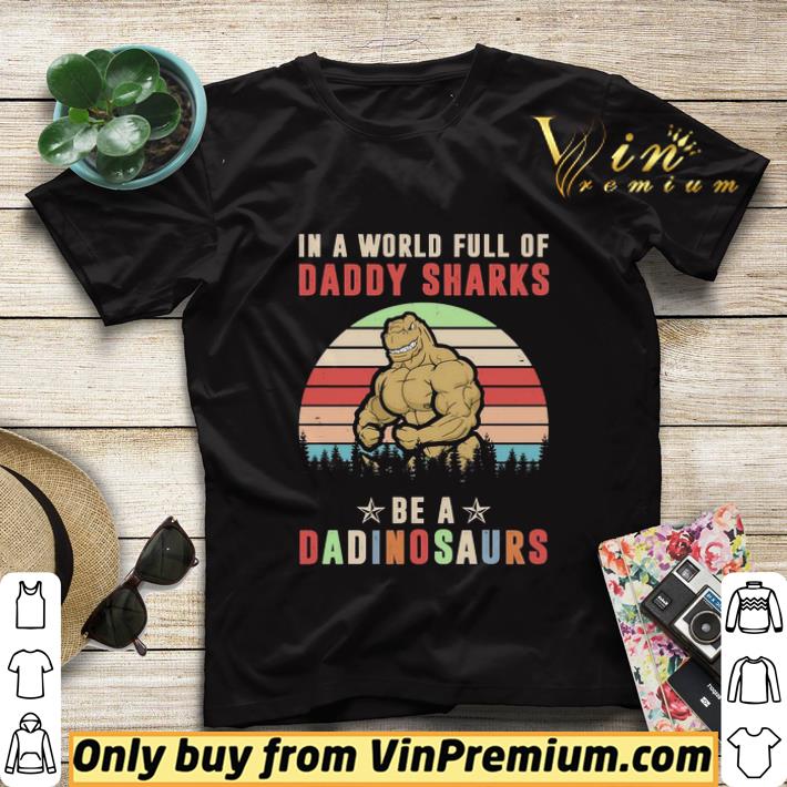 In a world full of daddy sharks be a Dinosaurs vintage shirt sweater 62d4f546 in a world full of daddy sharks be a dinosaurs vintage shirt sweater 4 - In a world full of daddy sharks be a Dinosaurs vintage shirt sweater