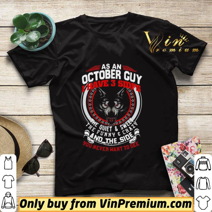 64b083d3 as a october guy i have 3 sides the quiet and sweet the funny and crazy and the side you never want to see shirt sweater 4 - As A October Guy I Have 3 Sides The Quiet And Sweet The Funny And Crazy And The Side You Never Want To See shirt sweater