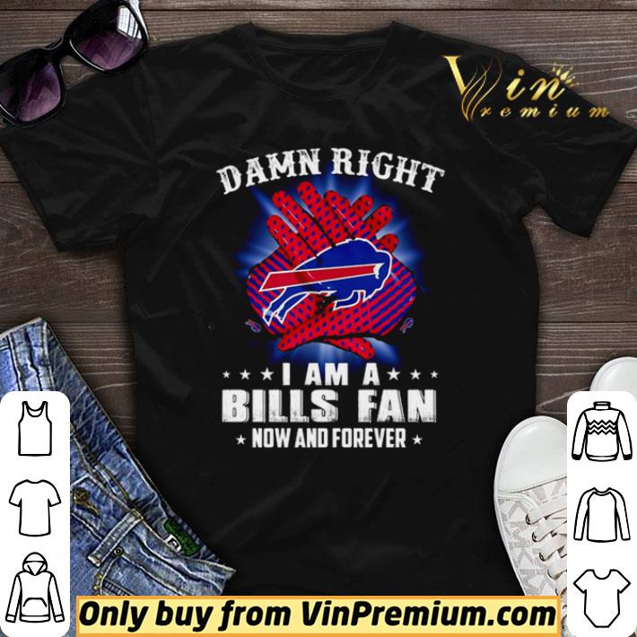 Buffalo Bills Damn right I am a Bills fan now and forever shirt sweater