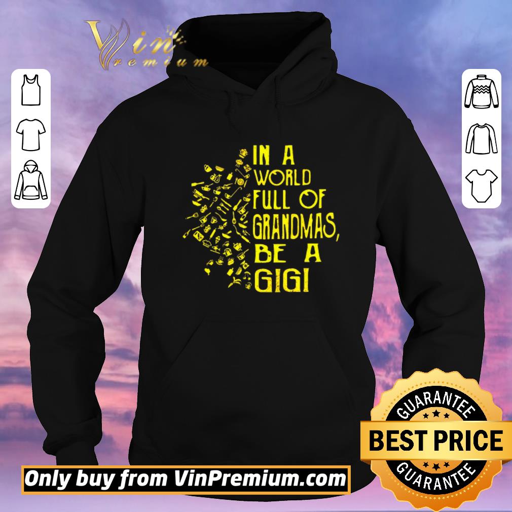 7414df91 funny in a world full of grandmas be a gigi shirt sweater 4 - Funny In A World Full Of Grandmas Be A Gigi shirt sweater