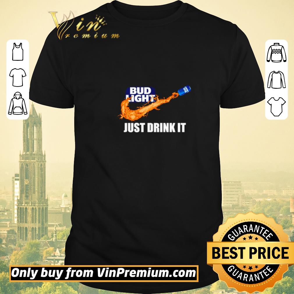 Hot Nike Bud Light just drink it shirt sweater