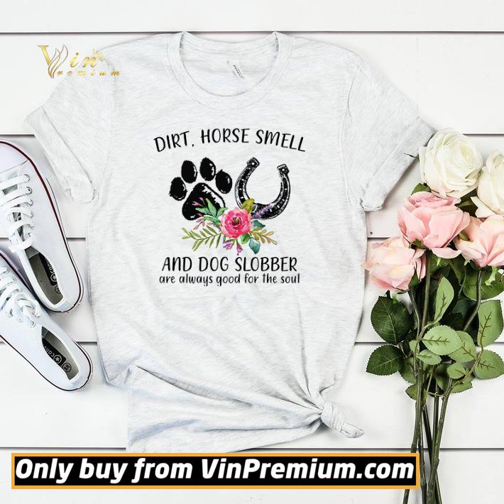 Dirt Horse Smell And Dogs Slobber Are Always Good For The Soul shirt sweater 7977c1ca dirt horse smell and dogs slobber are always good for the soul shirt sweater 4 - Dirt Horse Smell And Dogs Slobber Are Always Good For The Soul shirt sweater