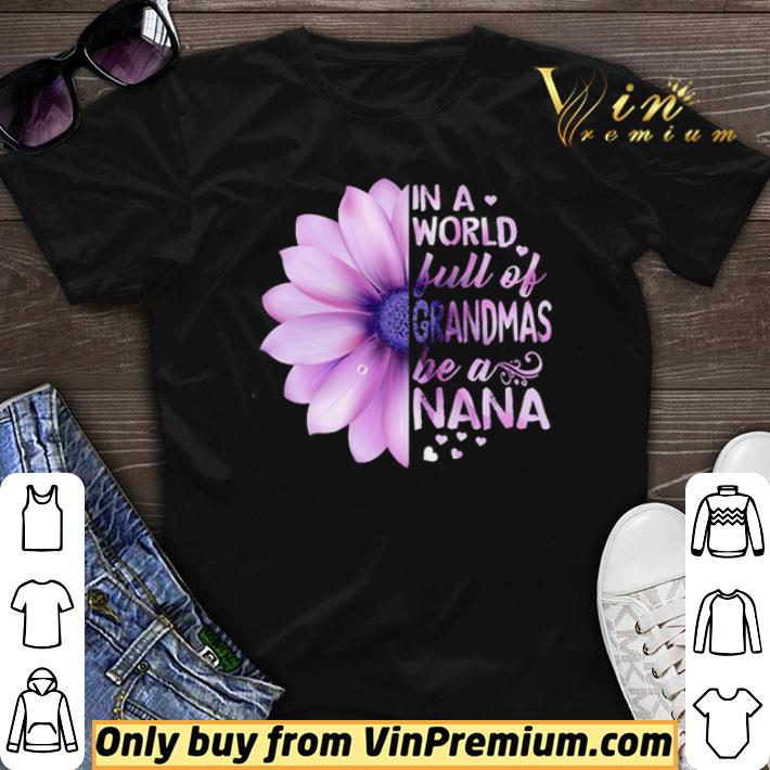 Flower be a Nana in a world full of grandmas shirt sweater