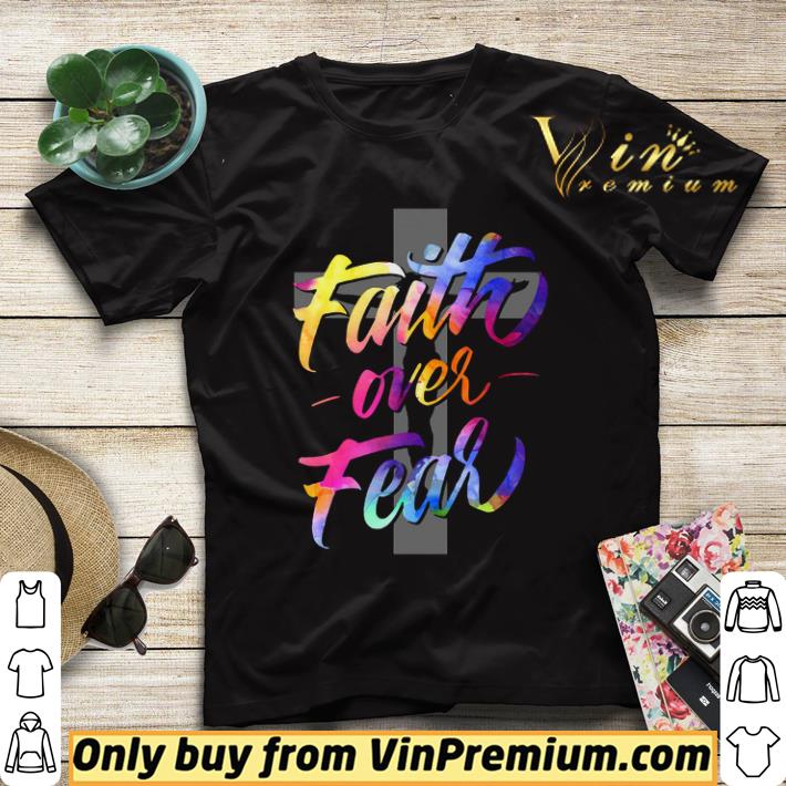 Jesus Cross Faith Over Fear Color shirt sweater 7d4103fa jesus cross faith over fear color shirt sweater 4 - Jesus Cross Faith Over Fear Color shirt sweater