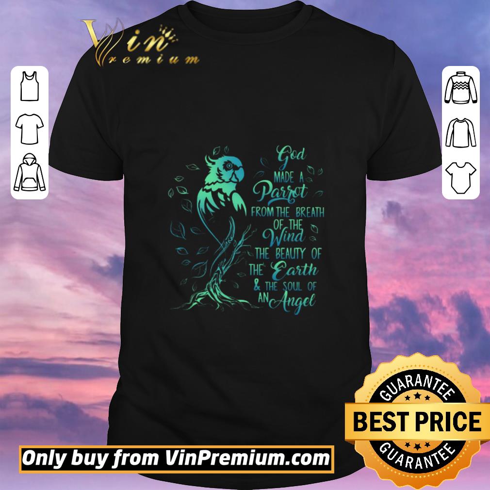 Nice God Made A Parrot From The Breath Of The Wind The Beauty Of The Earth & The Soul shirt sweater