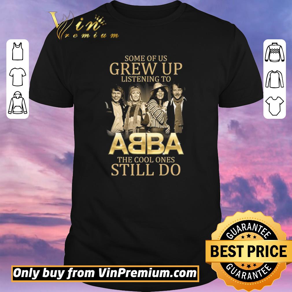 Original Awesome Some Of Us Grew Up Listening To ABBA The Cool Ones Still Do shirt sweater