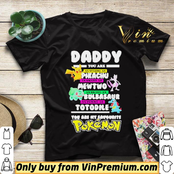 88b17129 daddy you are as strong as pikachu as smart as mewtwo shirt sweater 4 - Daddy you are as strong as Pikachu as smart as Mewtwo shirt sweater