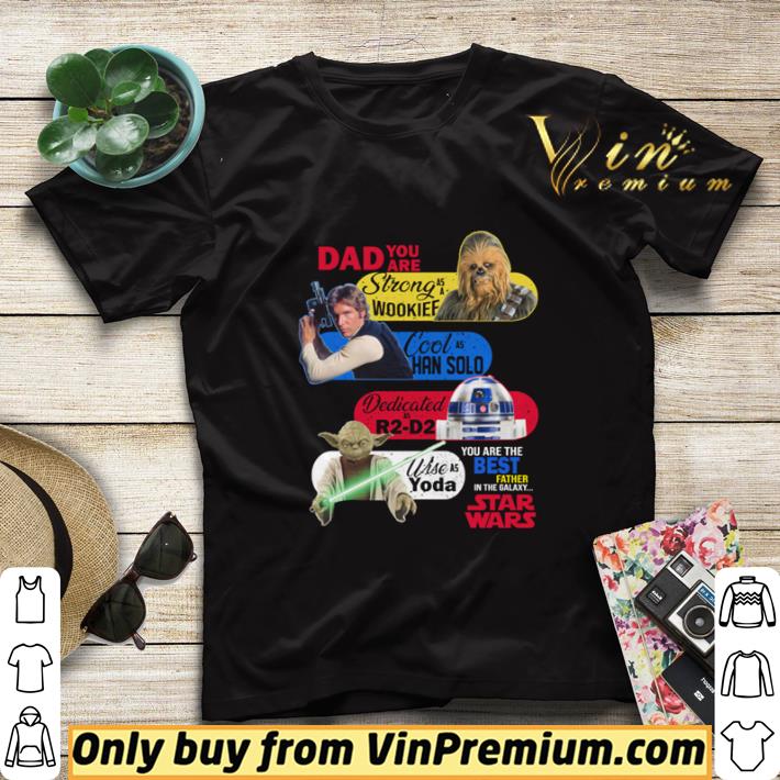 8eeda42f star wars dad you are strong as a wookief cool as han solo dedicated r2 d2 use as yoda shirt sweater 4 - Star Wars Dad you are strong as a wookief cool as han solo dedicated R2 D2 use as yoda shirt sweater