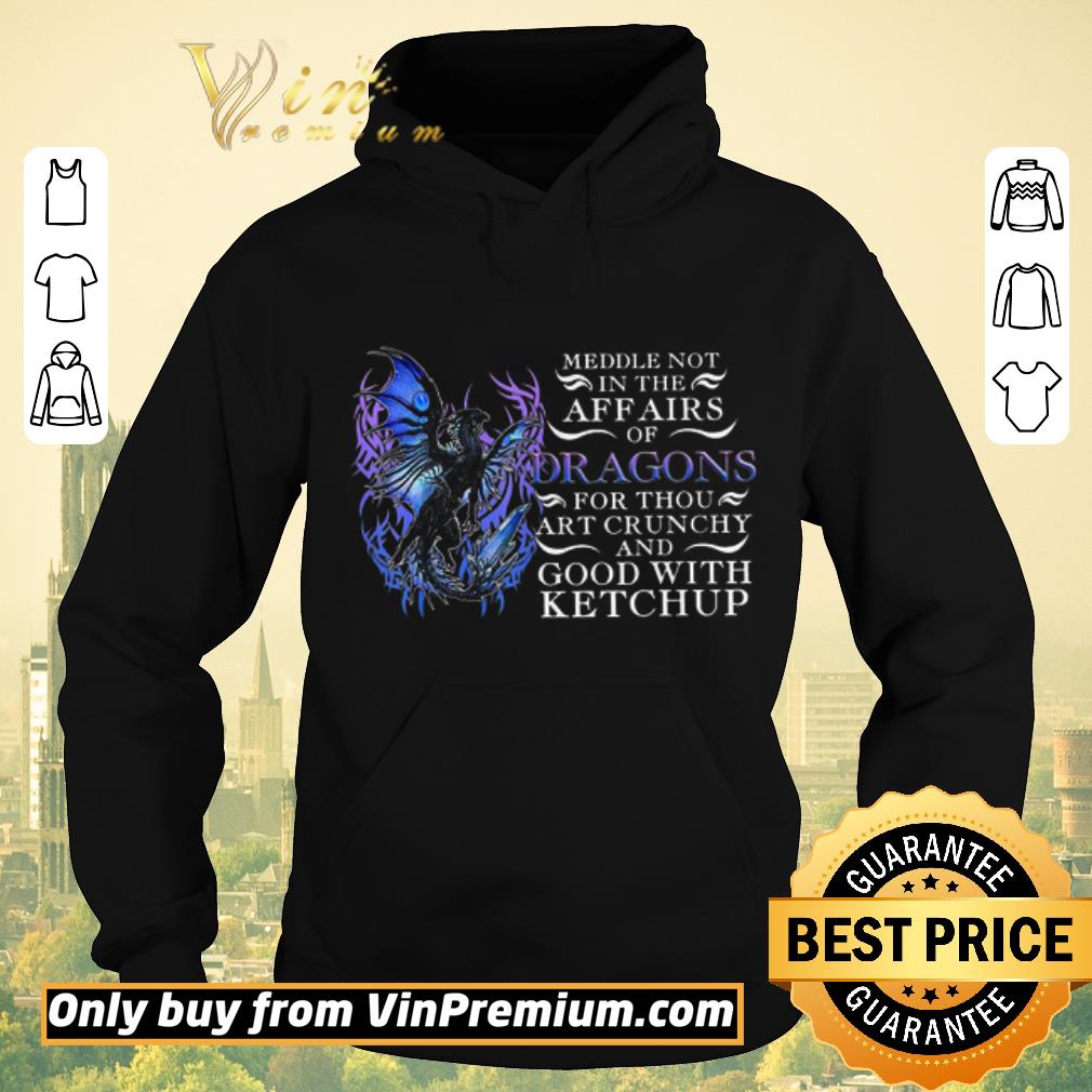 Pretty Meddle Not In The Affairs Of Dragons For Thou Art Crunchy And Good With Ketchup shirt sweater 90057613 pretty meddle not in the affairs of dragons for thou art crunchy and good with ketchup shirt sweater 4 - Pretty Meddle Not In The Affairs Of Dragons For Thou Art Crunchy And Good With Ketchup shirt sweater
