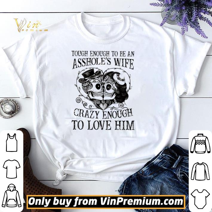 Hot Though enough to be an asshole’s wife crazy ennough to love him shirt sweater