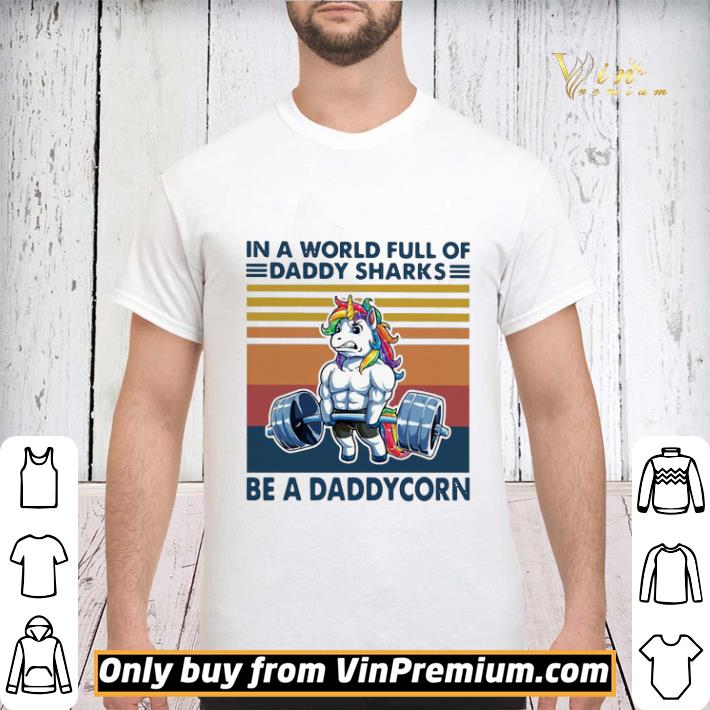 Vintage In A World Full Of Daddy Sharks Be A Daddycorn shirt sweater