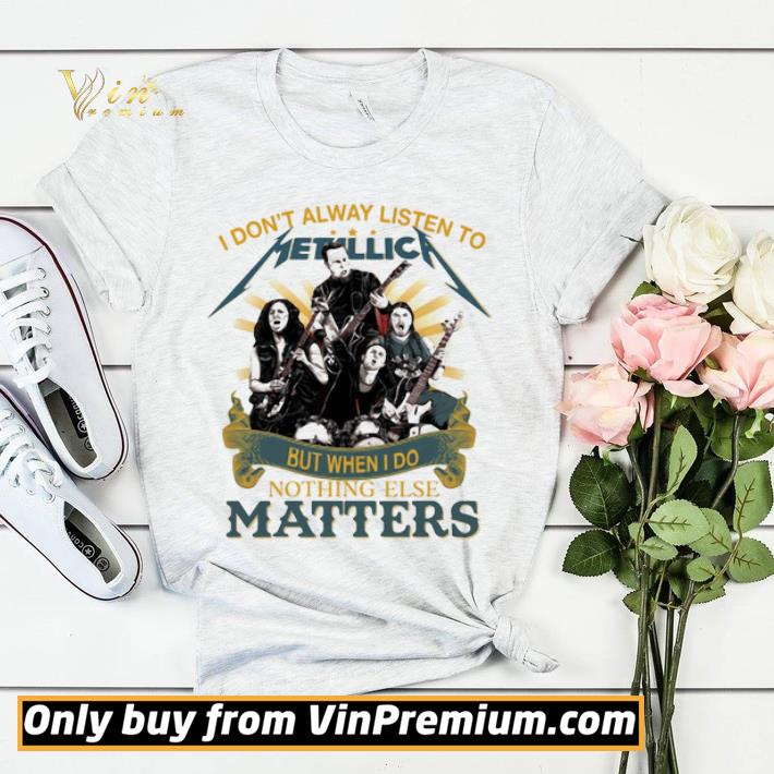 932b6260 i don t alway listen to metallica band but when i do nothing else matters shirt sweater 4 - I Don’T Alway Listen To Metallica Band But When I Do Nothing Else Matters shirt sweater