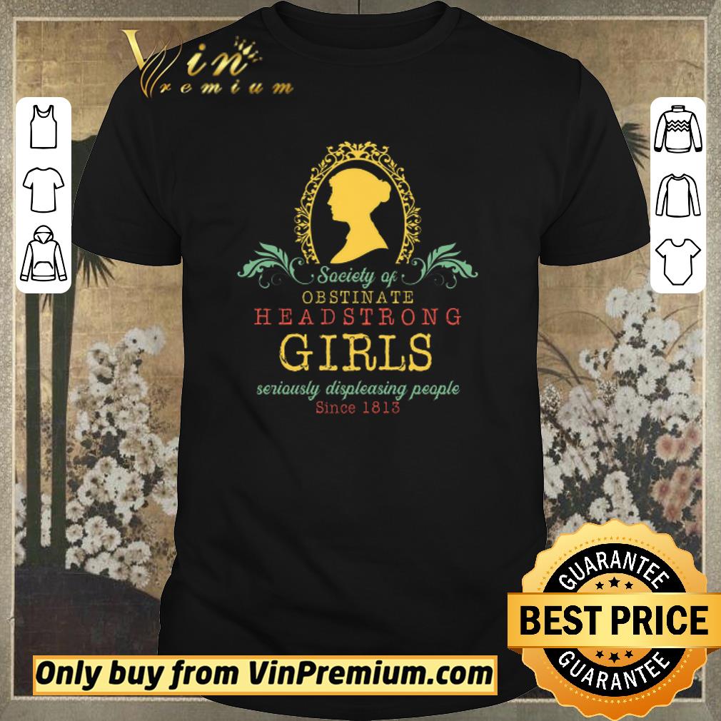 Awesome Society Of Obsin Ate Headstrong Girls Seriously Displeasing People Since 1813 shirt sweater